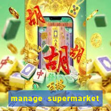 manage supermarket simulator mod apk (unlimited money and energy)